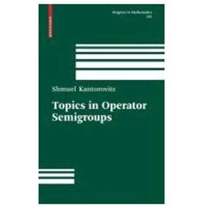 Topics In Operator Semigroups - Kantorovitz, Shmuel