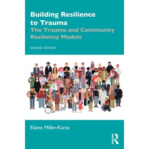 Building Resilience To Trauma - Miller-Karas, Elaine (Trauma Res