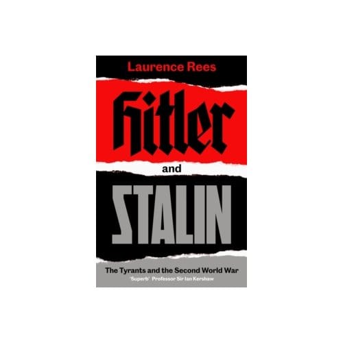 Hitler and stalin : the tyrants and the second world war - Laurence Rees