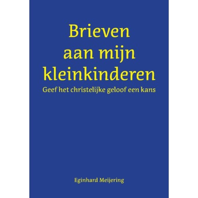 Brieven Aan Mijn Kleinkinderen - Eginhard Meijering