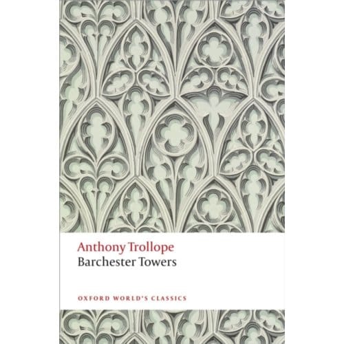 Barchester Towers - Oxford World's Classics - Anthony Trollope