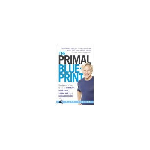 The Primal Blueprint : Reprogramme Your Genes for Effortless Weight Loss, Vibrant Health and - Mark Sisson