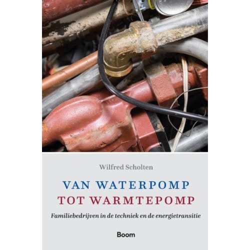 Van Waterpomp Tot Warmtepomp - Wilfred Scholten