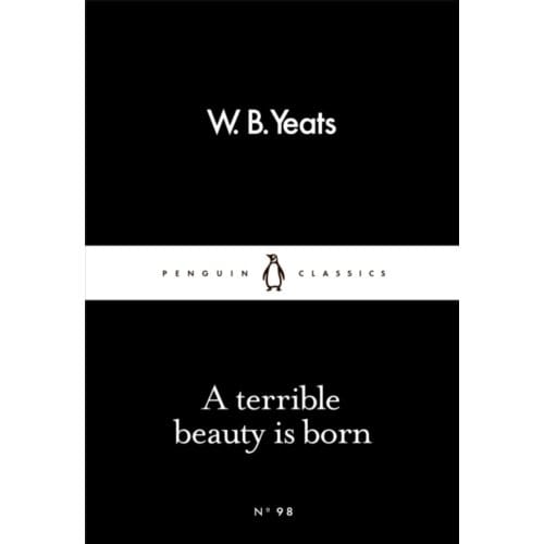 A Terrible Beauty Is Born - Penguin Little Black Classics - W B Yeats