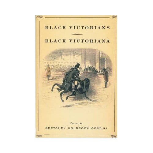 Black Victorians/Black Victoriana - Gretchen Gerzina