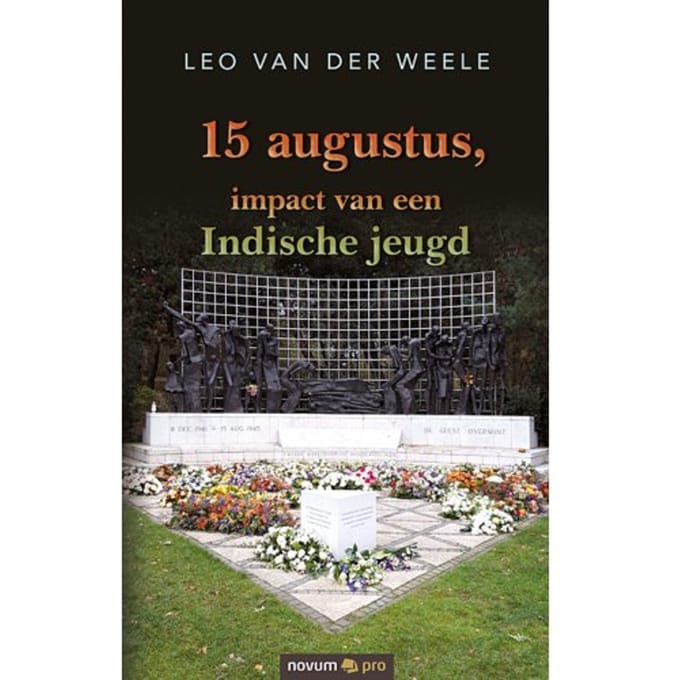 15 Augustus, Impact Van Een Indische Jeugd - Leo van der Weele