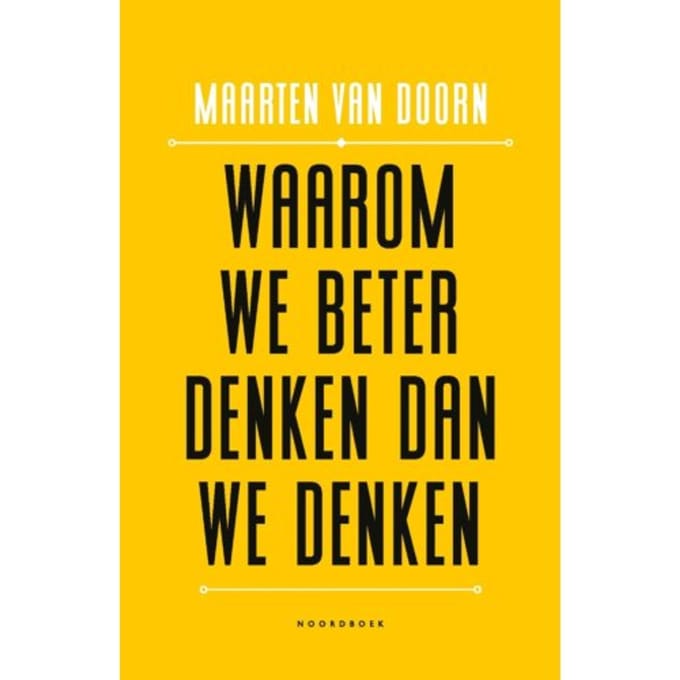 Waarom We Beter Denken Dan We Denken - Maarten van Doorn