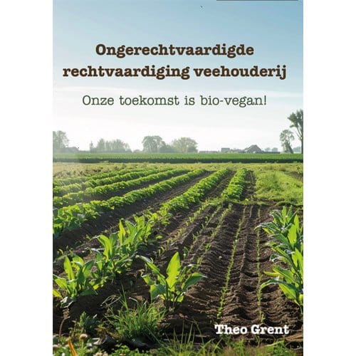 Ongerechtvaardigde Rechtvaardiging Veehouderij - Theo Grent