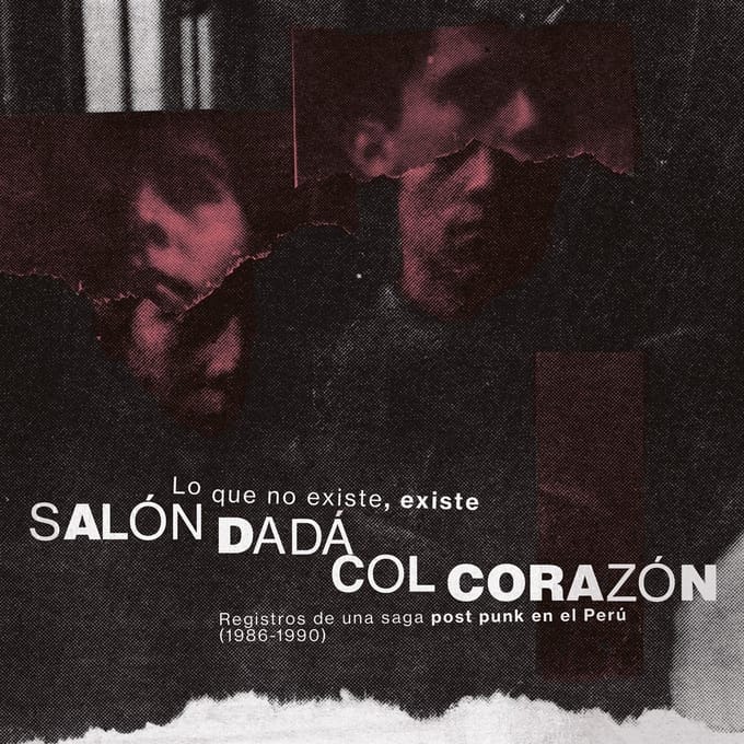 Salón Dadá & Col Corazón - Lo Que No Existe, Existe: Registros De Una Saga Post Punk En El Perú (1986-1990) (LP)