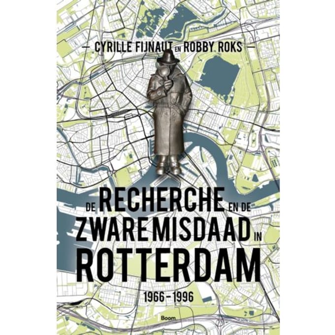 De Recherche En De Zware Misdaad In Rotterdam - Cyrille Fijnaut