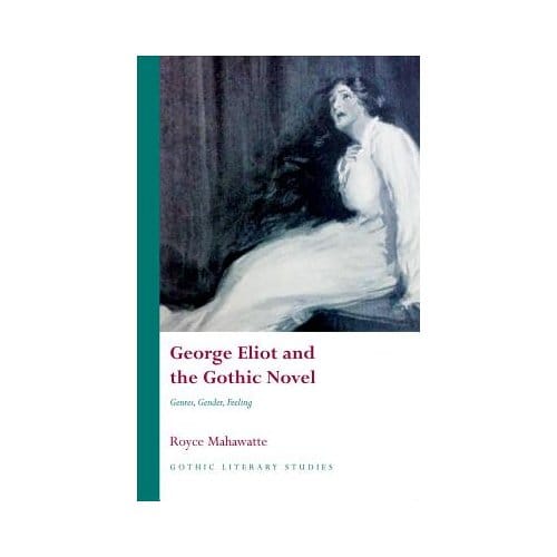George Eliot And The Gothic Novel - Royce Mahawatte