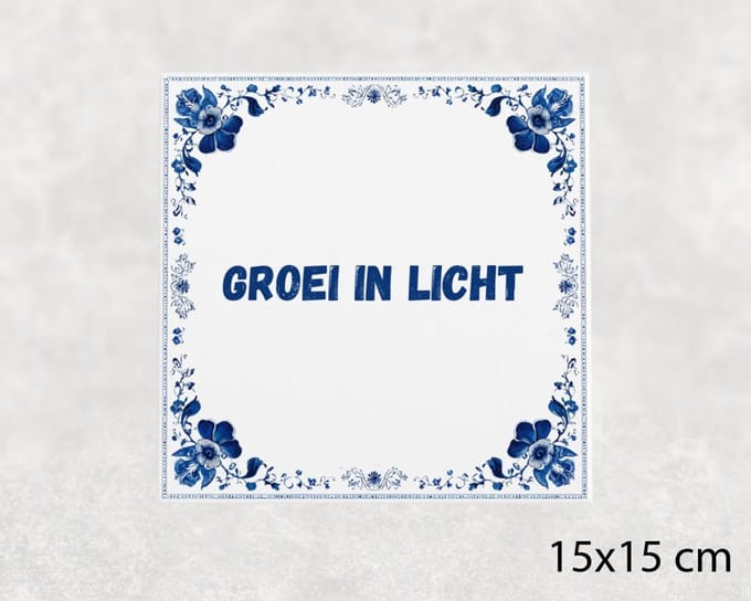 Spreuk tegel 15x15 cm Groei in licht