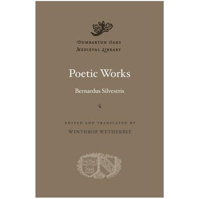 Poetic Works - Bernardus Silvestris