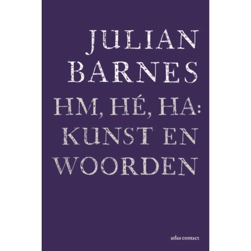 Hm, Hé, Ha: Kunst En Woorden - Julian Barnes