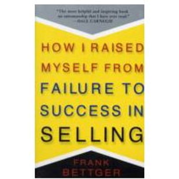 How I Raised Myself from Failure to Success in Selling - Frank Bettger