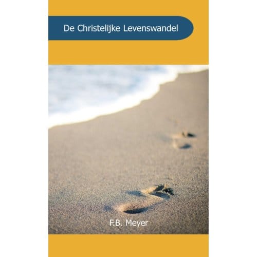 De Christelijke Levenswandel - F.B. Meyer