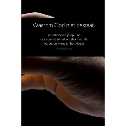 Waarom God Niet Bestaat. - Herman Broucq