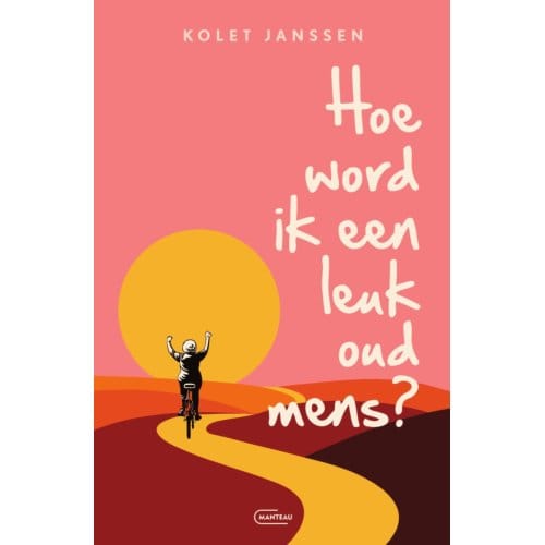 Hoe Word Ik Een Leuk Oud Mens? - Kolet Janssen