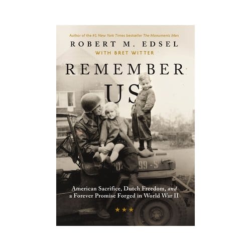 Remember Us: American Sacrifice, Dutch Freedom, And A Forever Promise Forged In World War Ii - Robert M. Edsel