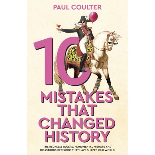 10 Mistakes That Changed History - Paul Coulter