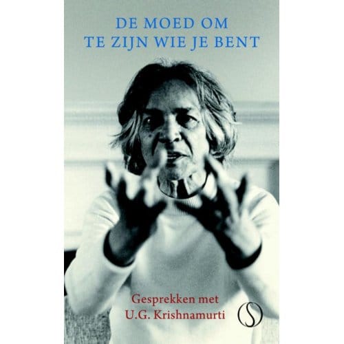 De Moed Om Te Zijn Wie Je Bent - U.G. Krishnamurti