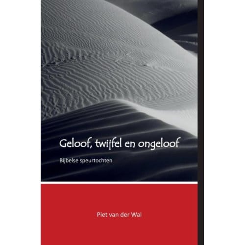 Geloof, Twijfel En Ongeloof - Piet van der Wal