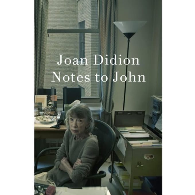 Notes To John - Joan Didion