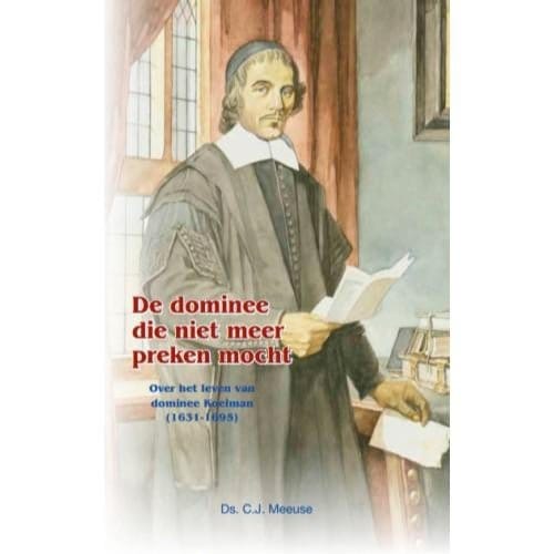 De Dominee Die Niet Meer Preken Mocht - C.J. Meeuse
