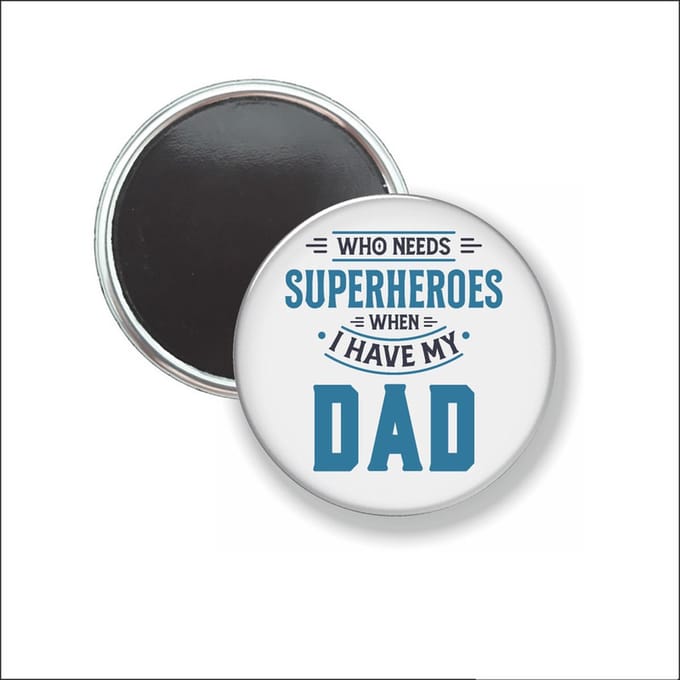 Button Met Magneet 58 MM - Who Needs Superheroes When I Have My Dad - NIET VOOR KLEDING