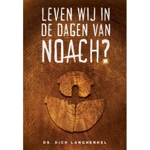 Leven Wij In De Dagen Van Noach? - Dick Langhenkel