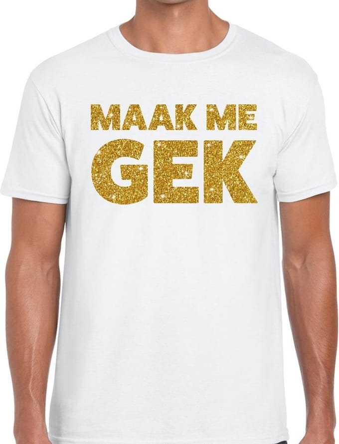 Maak me Gek tekst - gouden glitters - t-shirt - wit - voor heren - foute party kleding M