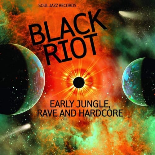 Soul Jazz Records Presents Black Riot: Early Jungle. Rave And Hardcore