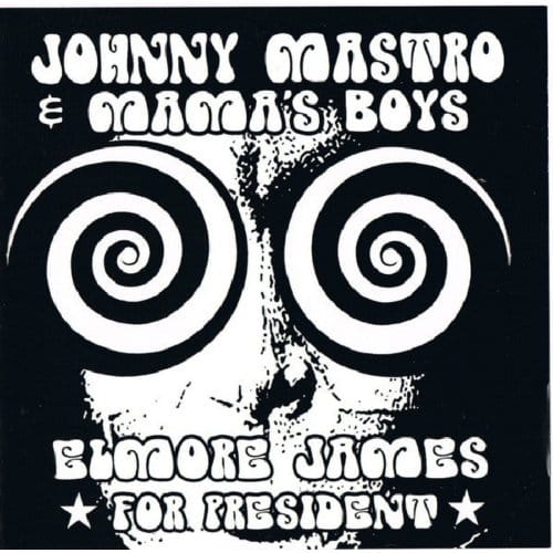 Johnny Mastro & Mama's Boys - Elmore James, For President (CD)