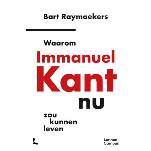 Waarom Immanuel Kant Nu Zou Kunnen Leven - Bart Raymaekers