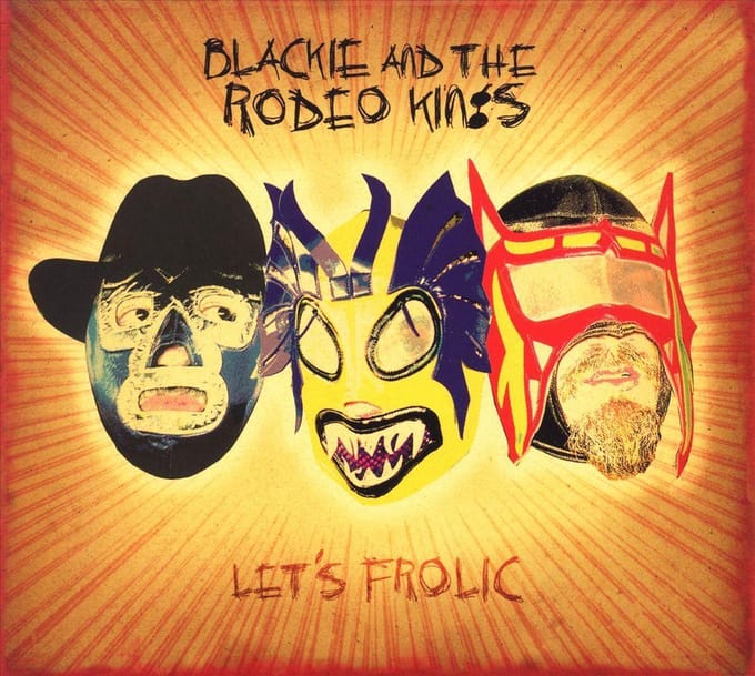 Blackie And The Rodeo Kings - Let'S Frolic