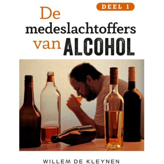 De Medeslachtoffers Van Alcohol -1 - Deel 1 - Willem de Kleynen