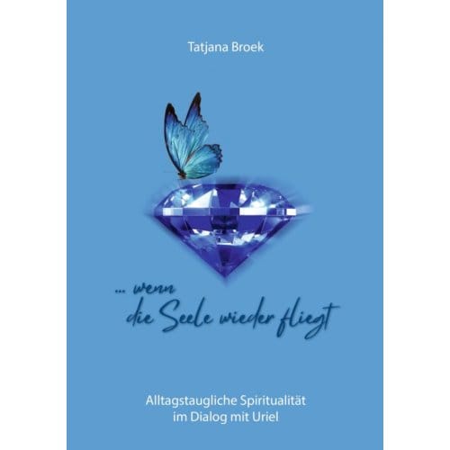 ... Wenn Die Seele Wieder Fliegt - Tatjana Broek
