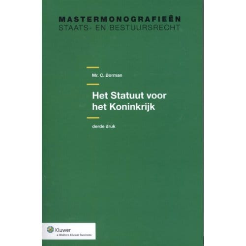 Het Statuut Voor Het Koninkrijk - Mastermonografieën Staats- En Bestuursrecht - C. Borman