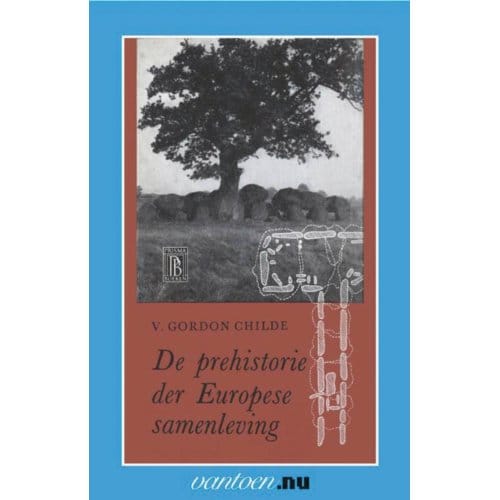 Prehistorie Der Europese Samenleving - Vantoen.Nu - V.G. Childe