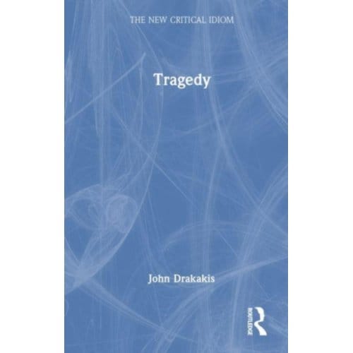 Tragedy - The New Critical Idiom - John Drakakis
