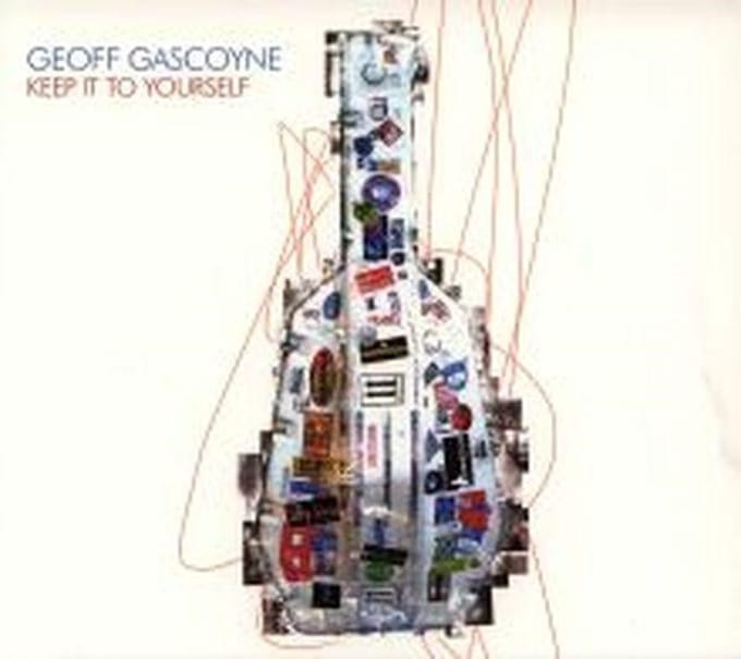 Geoff Gascoyne - Keep It To Yourself (CD)