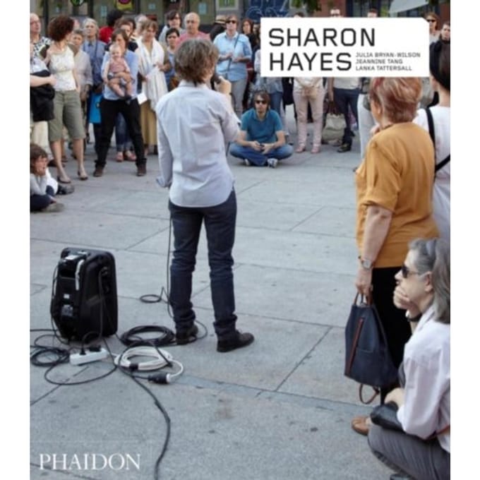 Sharon Hayes - Phaidon Contemporary Artists Series - Julia Bryan-Wilson