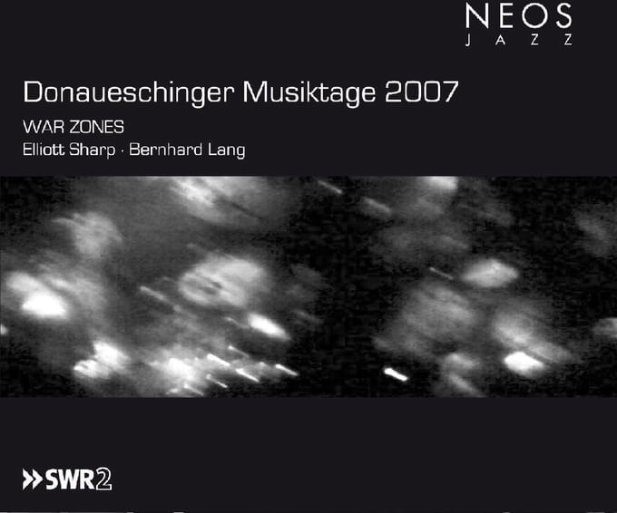 Eliott Sharp & Bernard Lang - War Zones (Donaueschinger Musiktage 2007) (CD)