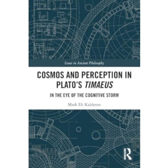 Cosmos And Perception In Plato’s Timaeus - Issues In Ancient Philosophy - Mark Eli (University College Lon