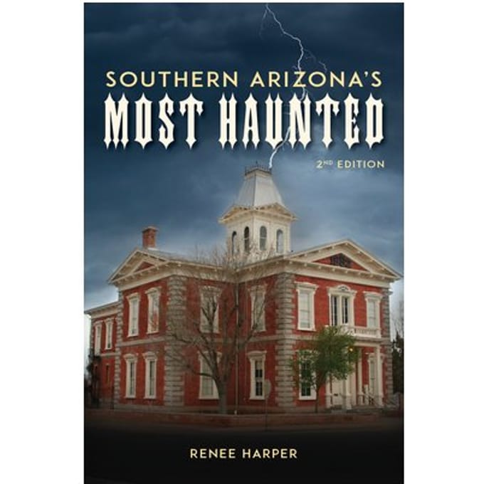 Southern Arizona's Most Haunted - Renee Harper