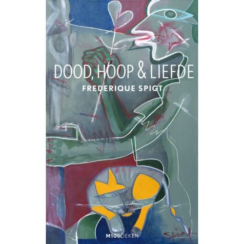 Dood, Hoop & Liefde - Frederique Spigt