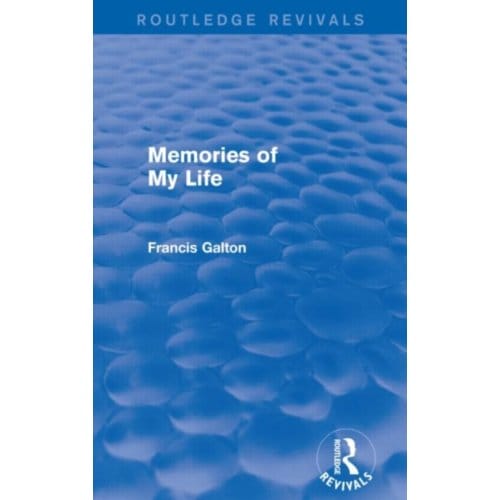 Memories Of My Life - Routledge Revivals - Francis Galton