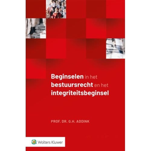Beginselen In Het Bestuursrecht En Het Integriteitsbeginsel - G.H. Addink