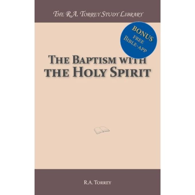 The Baptism With The Holy Spirit - R.A. Torrey