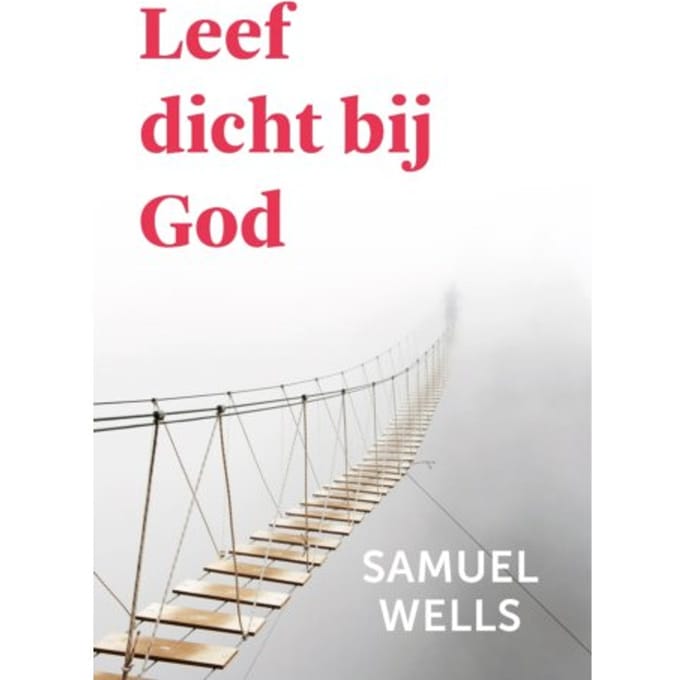 Leef Dicht Bij God - Samuel Wells